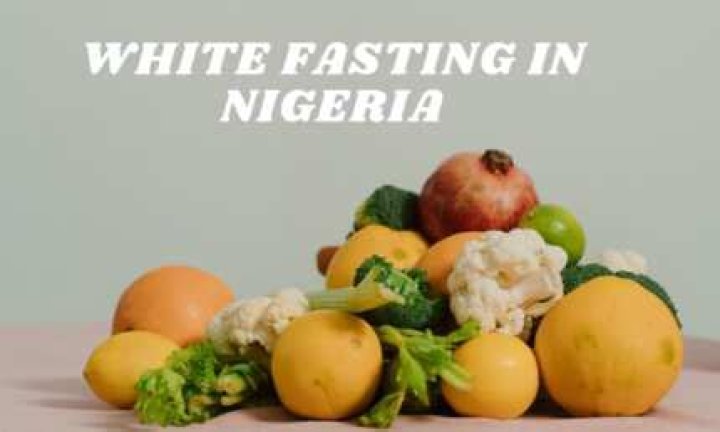 White fasting in Nigeria: What food to eat and what to avoid